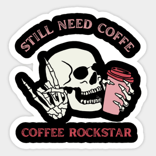 Still need coffee lover coffee addict Funny tired skull coffee rockstar Sticker